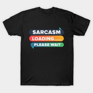 Sarcasm Loading... Please Wait T-Shirt